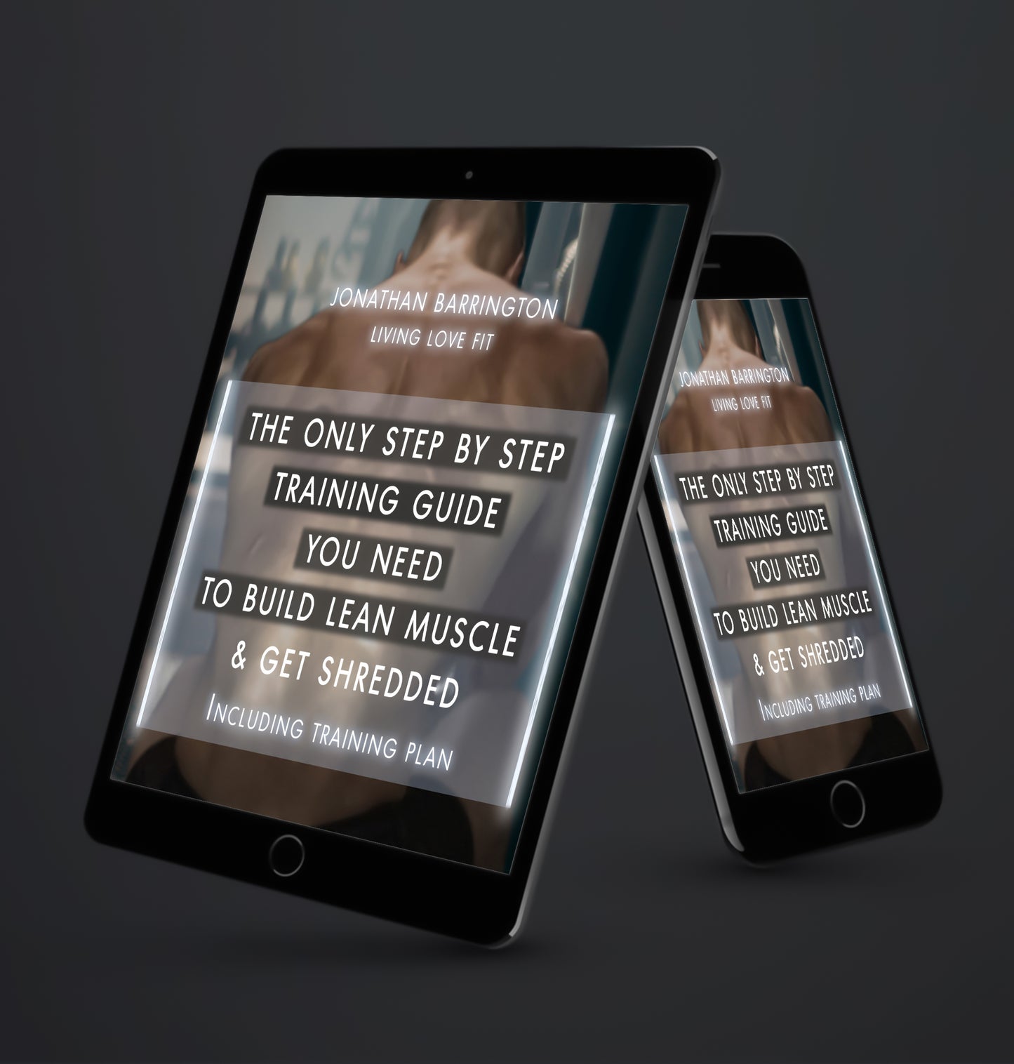 The Only Step by Step Training Guide You Need to Build Lean Muscle & Get Shredded