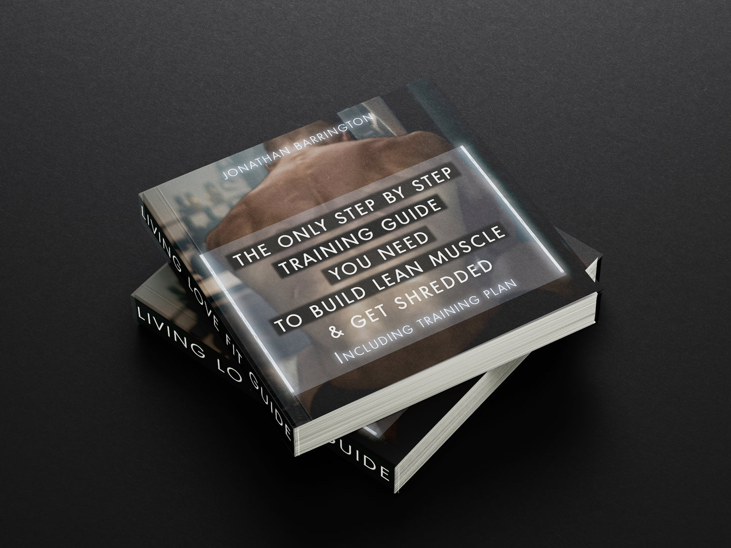 The Only Step by Step Training Guide You Need to Build Lean Muscle & Get Shredded